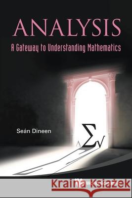 Analysis: A Gateway to Understanding Mathematics Dineen, Sean 9789811208751 World Scientific Publishing Co Pte Ltd - książka
