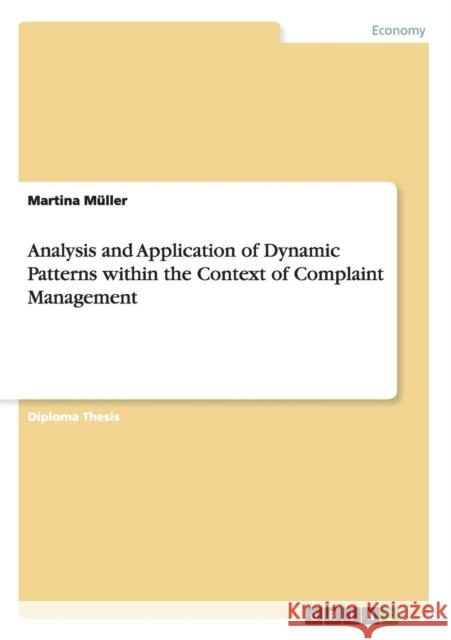 Analysis and Application of Dynamic Patterns within the Context of Complaint Management Martina Muller 9783656024699 Grin Verlag - książka