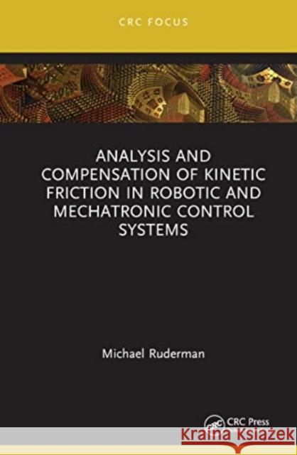 Analysis and Compensation of Kinetic Friction in Robotic and Mechatronic Control Systems Michael (University of Agder, Norway) Ruderman 9781032539454 Taylor & Francis Ltd - książka