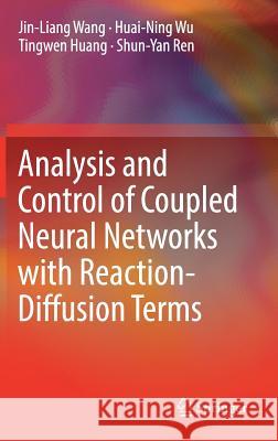 Analysis and Control of Coupled Neural Networks with Reaction-Diffusion Terms Jin-Liang Wang Huai-Ning Wu Tingwen Huang 9789811049064 Springer - książka