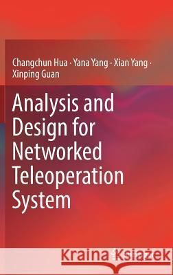 Analysis and Design for Networked Teleoperation System Changchun Hua Yana Yang Xian Yang 9789811379352 Springer - książka