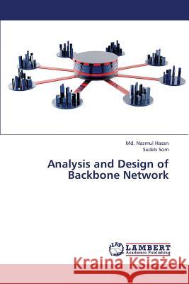 Analysis and Design of Backbone Network Hasan MD Nazmul                          Som Sudeb 9783659417146 LAP Lambert Academic Publishing - książka