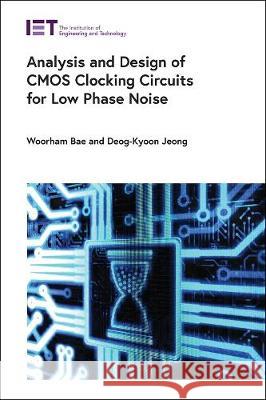 Analysis and Design of CMOS Clocking Circuits for Low Phase Noise  9781785618017 Institution of Engineering & Technology - książka