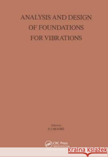 Analysis and Design of Foundations for Vibrations P.J. Moore P.J. Moore  9789061915256 Taylor & Francis - książka