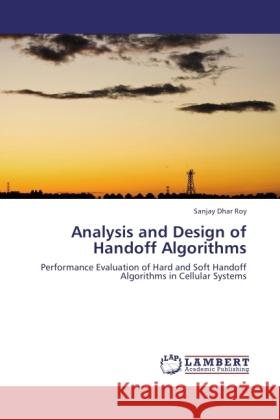 Analysis and Design of Handoff Algorithms Dhar Roy, Sanjay 9783846506509 LAP Lambert Academic Publishing - książka