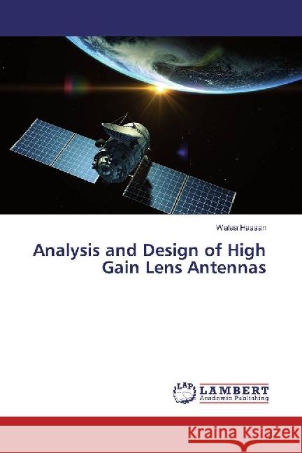 Analysis and Design of High Gain Lens Antennas Hassan, Walaa 9783330017672 LAP Lambert Academic Publishing - książka