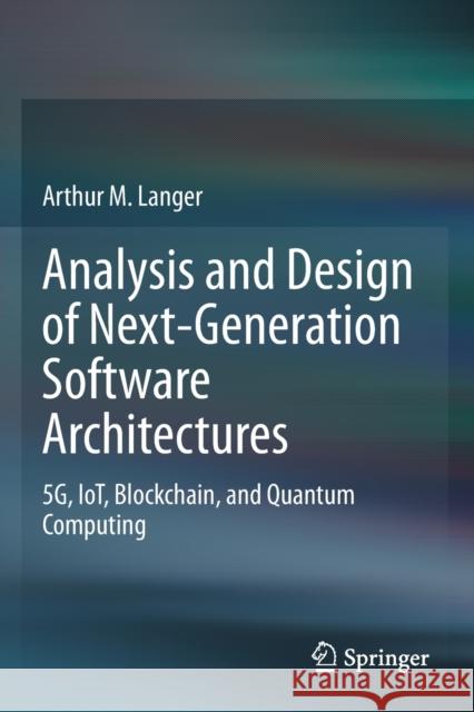 Analysis and Design of Next-Generation Software Architectures: 5g, Iot, Blockchain, and Quantum Computing Arthur M. Langer 9783030369019 Springer - książka