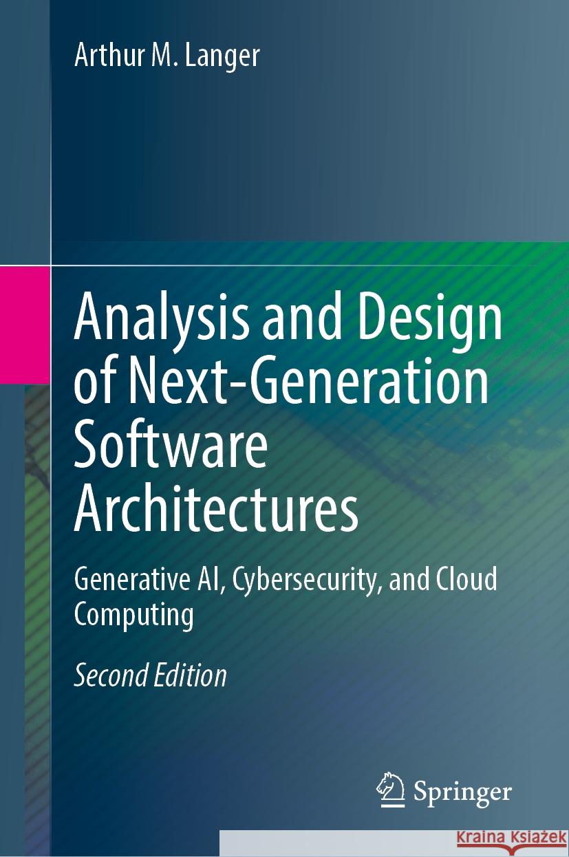 Analysis and Design of Next-Generation Software Architectures: Generative Ai, Cybersecurity, and Cloud Computing Arthur M. Langer 9783031762116 Springer - książka