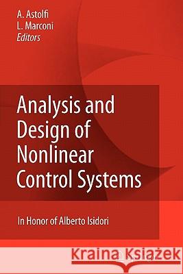 Analysis and Design of Nonlinear Control Systems: In Honor of Alberto Isidori Astolfi, Alessandro 9783642093784 Springer - książka