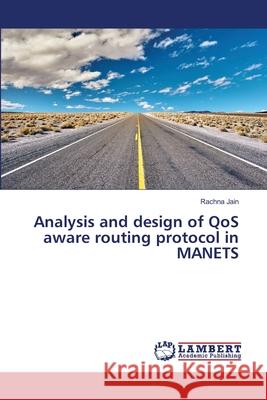 Analysis and design of QoS aware routing protocol in MANETS Rachna Jain 9786203305944 LAP Lambert Academic Publishing - książka