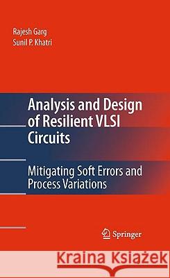 Analysis and Design of Resilient VLSI Circuits: Mitigating Soft Errors and Process Variations Garg, Rajesh 9781441909305 Springer - książka