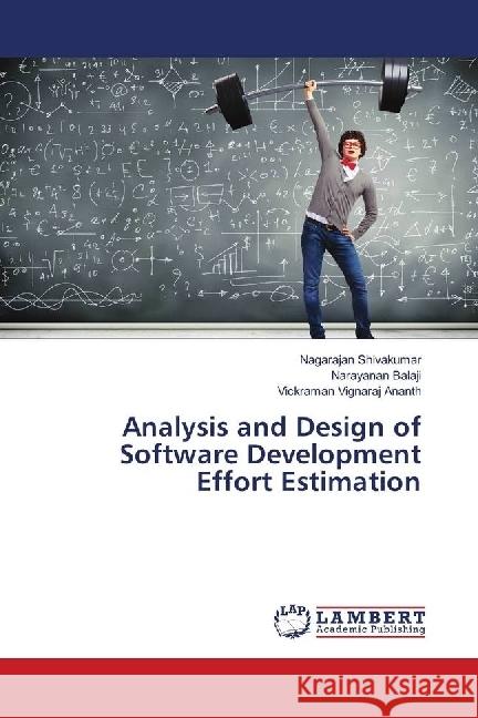 Analysis and Design of Software Development Effort Estimation Shivakumar, Nagarajan; Balaji, Narayanan; Vignaraj Ananth, Vickraman 9786139887828 LAP Lambert Academic Publishing - książka