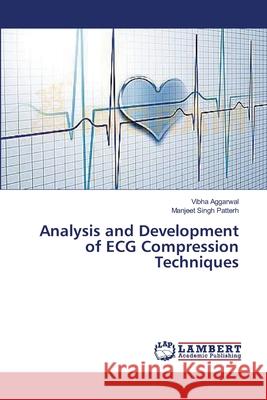 Analysis and Development of ECG Compression Techniques Aggarwal Vibha                           Patterh Manjeet Singh 9783659499197 LAP Lambert Academic Publishing - książka