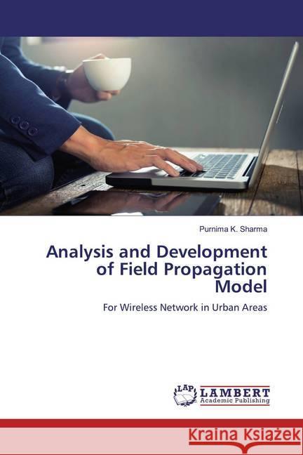 Analysis and Development of Field Propagation Model : For Wireless Network in Urban Areas Sharma, Purnima K. 9783330053342 LAP Lambert Academic Publishing - książka