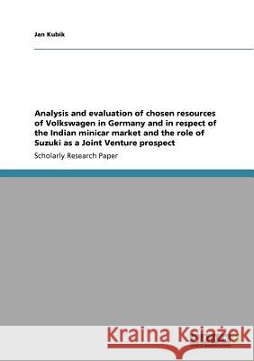 Analysis and evaluation of chosen resources of Volkswagen in Germany and in respect of the Indian minicar market and the role of Suzuki as a Joint Venture prospect Jan Kubik   9783640844623 GRIN Verlag oHG - książka