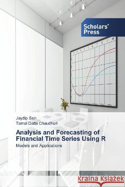 Analysis and Forecasting of Financial Time Series Using R : Models and Applications Sen, Jaydip; Datta Chaudhuri, Tamal 9783330653863 Scholar's Press - książka