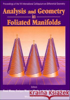 Analysis And Geometry In Foliated Manifolds - Proceedings Of The 7th International Colloquium On Differential Geometry Enrique Macias-virgos, Jesus A Alvarez Lopez, Xose Masa 9789810221591 World Scientific (RJ) - książka