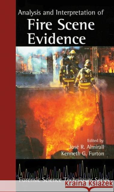 Analysis and Interpretation of Fire Scene Evidence Jose R. Almirall Kenneth G. Furton Almirall R. Almirall 9780849378850 CRC - książka