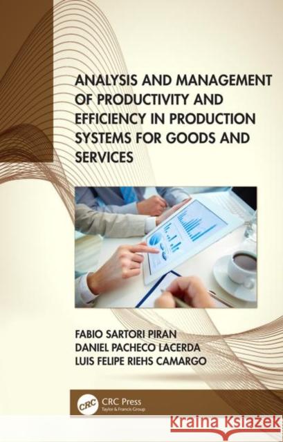 Analysis and Management of Productivity and Efficiency in Production Systems for Goods and Services Fabio Sartori Piran Daniel Pacheco Lacerda Luis Felipe Riehs Camargo 9780367357726 CRC Press - książka