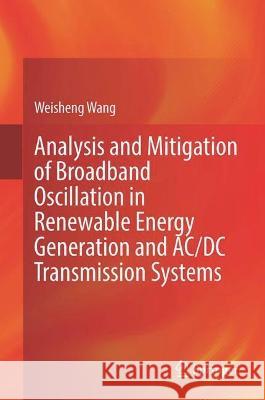 Analysis and Mitigation of Broadband Oscillation in Renewable Energy Generation and AC/DC Transmission Systems Weisheng Wang 9789819915675 Springer - książka