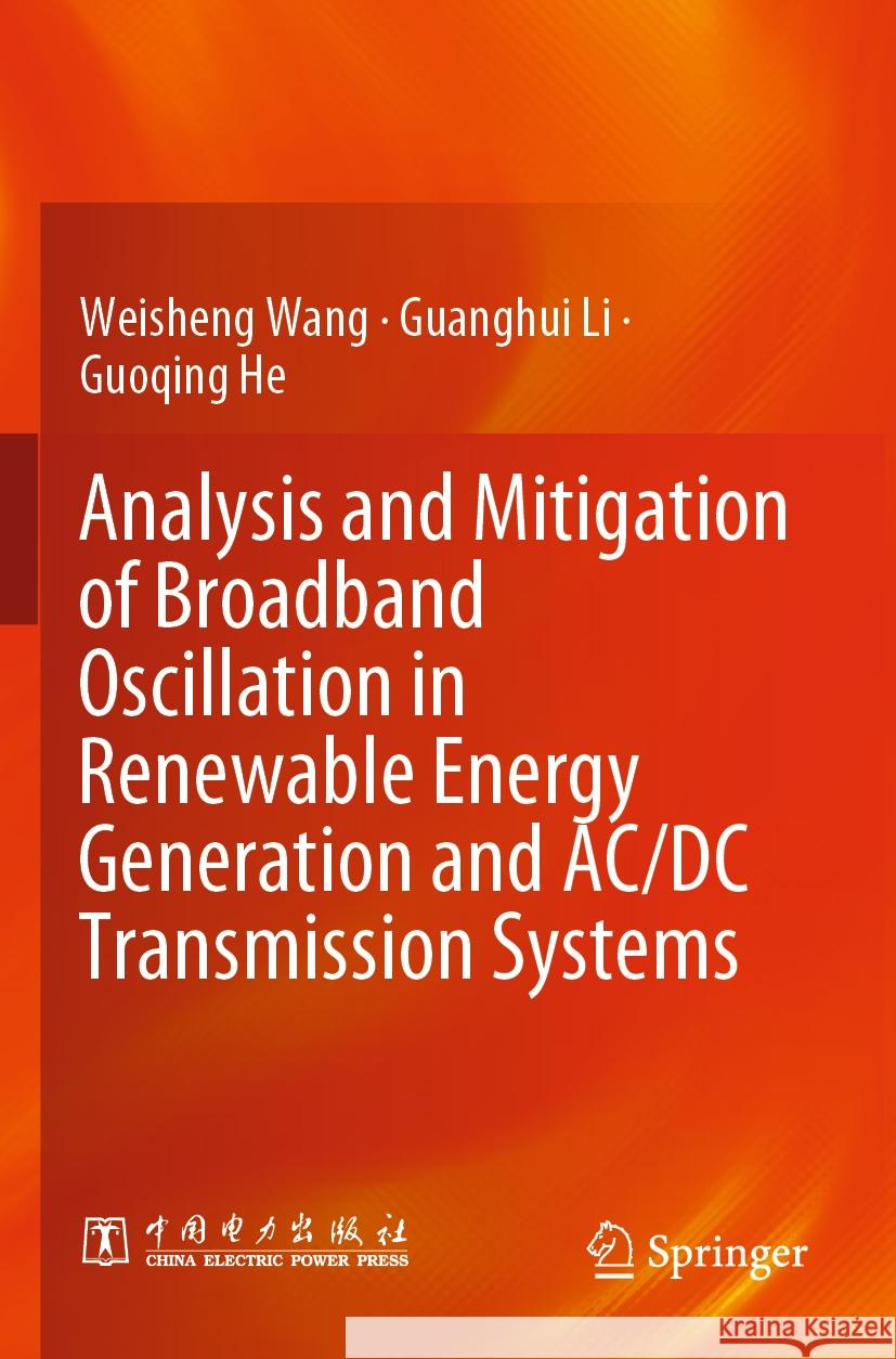 Analysis and Mitigation of Broadband Oscillation in Renewable Energy Generation and AC/DC Transmission Systems Wang, Weisheng, Li, Guanghui, He, Guoqing 9789819915705 Springer - książka