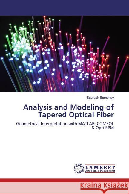 Analysis and Modeling of Tapered Optical Fiber : Geometrical Interpretation with MATLAB, COMSOL & Opti-BPM Sambhav, Saurabh 9786200784766 LAP Lambert Academic Publishing - książka