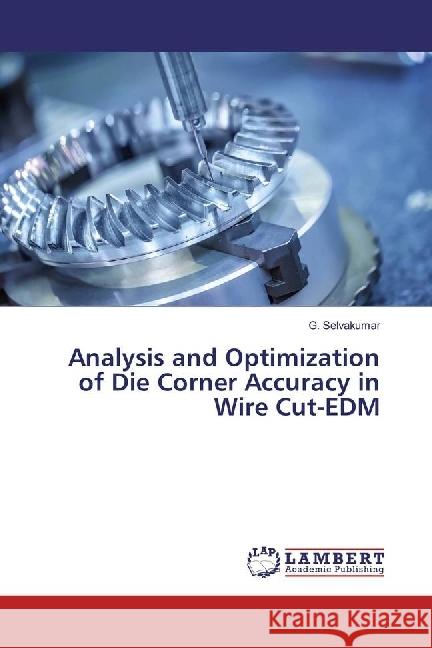 Analysis and Optimization of Die Corner Accuracy in Wire Cut-EDM Selvakumar, G. 9786202005753 LAP Lambert Academic Publishing - książka