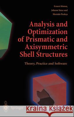 Analysis and Optimization of Prismatic and Axisymmetric Shell Structures: Theory, Practice and Software Hinton, Ernest 9781852334215 Springer - książka