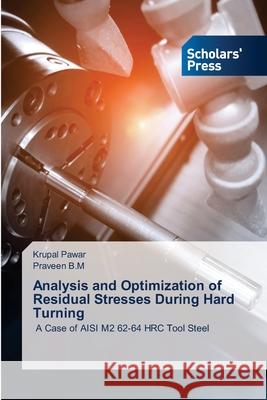 Analysis and Optimization of Residual Stresses During Hard Turning Pawar, Krupal, B.M, Praveen 9786208847173 Scholars' Press - książka