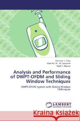 Analysis and Performance of DWPT-OFDM and Sliding Window Techniques : DWPT-OFDM system with Sliding Window Techniques Taha, Haitham J.; Al- Samarrie, Aied Kh. M.; Ziboon, Hadi T. 9783659260391 LAP Lambert Academic Publishing - książka