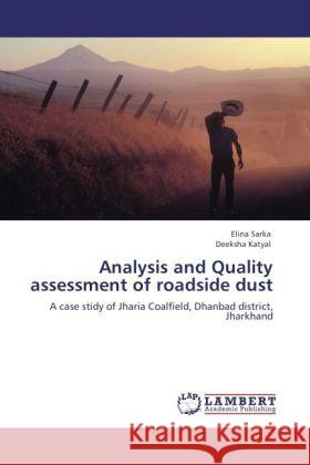 Analysis and Quality assessment of roadside dust Sarka, Elina, Katyal, Deeksha 9783846511770 LAP Lambert Academic Publishing - książka