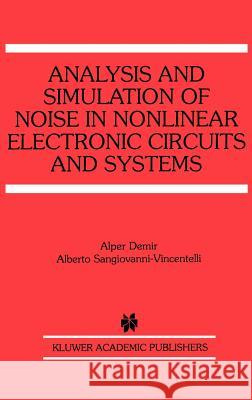 Analysis and Simulation of Noise in Nonlinear Electronic Circuits and Systems Alper Demir Alberto Sangiovanni-Vincentelli 9780792380375 Kluwer Academic Publishers - książka