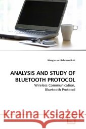 ANALYSIS AND STUDY OF BLUETOOTH PROTOCOL : Wireless Communication, Bluetooth Protocol Butt, Waqqas ur Rehman 9783639117806 VDM Verlag Dr. Müller - książka