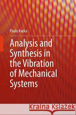 Analysis and Synthesis in the Vibration of Mechanical Systems Paulo Kurka 9783032081346 Springer - książka