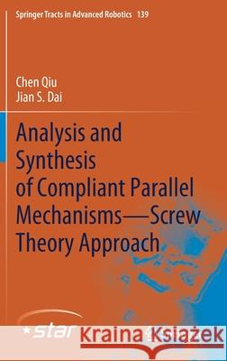 Analysis and Synthesis of Compliant Parallel Mechanisms--Screw Theory Approach Qiu, Chen 9783030483128 Springer - książka