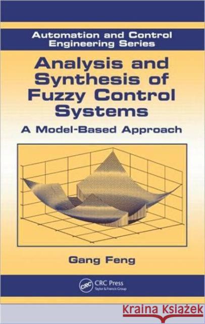 Analysis and Synthesis of Fuzzy Control Systems: A Model-Based Approach Feng, Gang 9781420092646 Taylor & Francis - książka