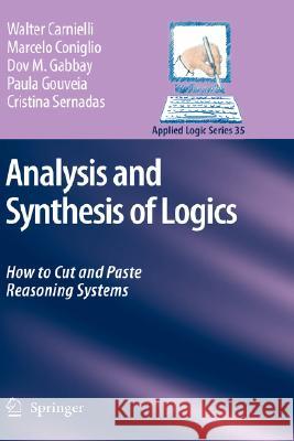 Analysis and Synthesis of Logics: How to Cut and Paste Reasoning Systems Carnielli, Walter 9781402067815 Springer London - książka