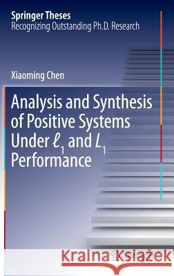 Analysis and Synthesis of Positive Systems Under ℓ1 and L1 Performance Chen, Xiaoming 9789811022265 Springer - książka