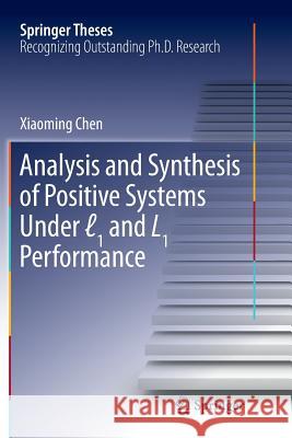 Analysis and Synthesis of Positive Systems Under ℓ1 and L1 Performance Chen, Xiaoming 9789811095665 Springer - książka