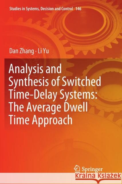 Analysis and Synthesis of Switched Time-Delay Systems: The Average Dwell Time Approach Dan Zhang Li Yu 9789811345746 Springer - książka