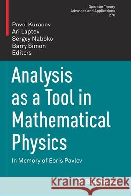 Analysis as a Tool in Mathematical Physics: In Memory of Boris Pavlov Pavel Kurasov Ari Laptev Sergey Naboko 9783030315337 Birkhauser - książka