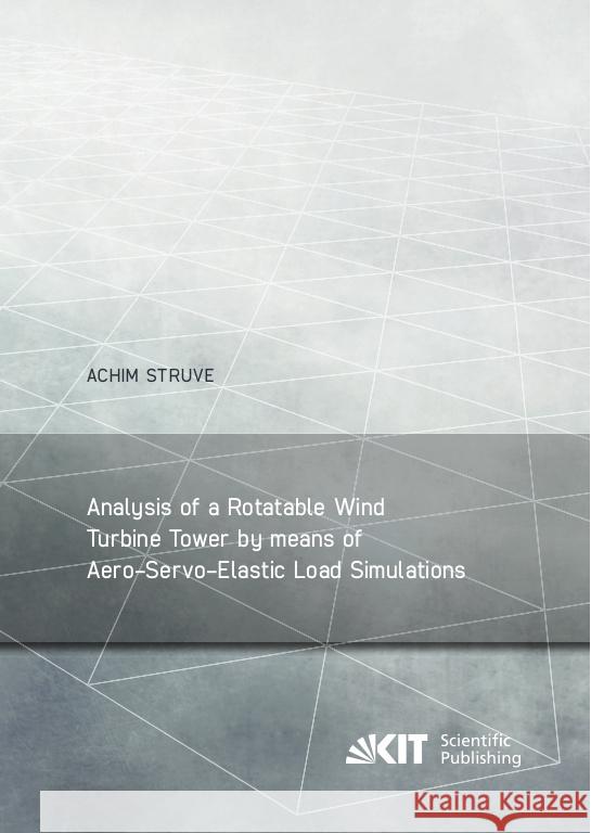 Analysis of a Rotatable Wind Turbine Tower by means of Aero-Servo-Elastic Load Simulations Struve, Achim 9783731510451 KIT Scientific Publishing - książka