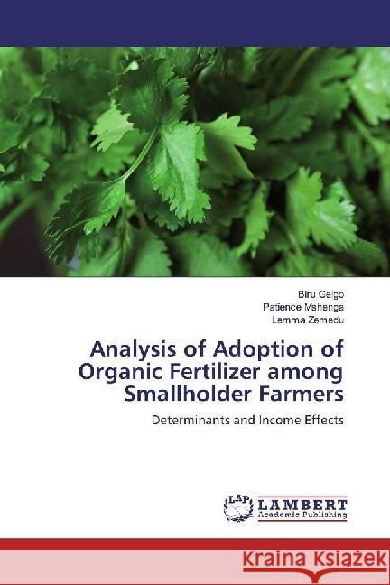 Analysis of Adoption of Organic Fertilizer among Smallholder Farmers : Determinants and Income Effects Gelgo, Biru; Mshenga, Patience; Zemedu, Lemma 9783330079557 LAP Lambert Academic Publishing - książka