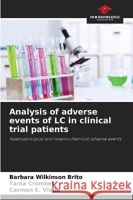 Analysis of adverse events of LC in clinical trial patients Barbara Wilkinson Brito Tania Crombet Carmen E. Viada 9786205852187 Our Knowledge Publishing - książka