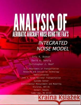 Analysis of Aerobatic Aircraft Noise Using the FAA's Integrated Noise Model U. S. Department of Transportation 9781494496319 Createspace - książka