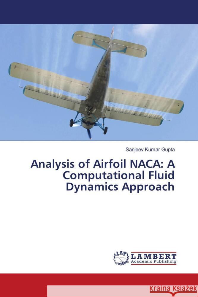 Analysis of Airfoil NACA: A Computational Fluid Dynamics Approach Gupta, Sanjeev Kumar 9786203308198 LAP Lambert Academic Publishing - książka