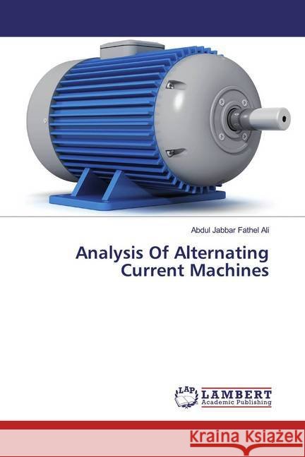 Analysis Of Alternating Current Machines Ali, Abdul Jabbar Fathel 9786200077677 LAP Lambert Academic Publishing - książka