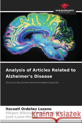 Analysis of Articles Related to Alzheimer's Disease Ordoñez Lozano, Itzcoatl, Alburquerque Jiménez, Megan, Luna-Muñoz, José 9786200753724 Our Knowledge Publishing - książka