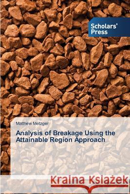 Analysis of Breakage Using the Attainable Region Approach Metzger Matthew 9783639704648 Scholars' Press - książka