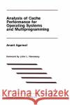 Analysis of Cache Performance for Operating Systems and Multiprogramming Anant Agarwal Agarwal 9780792390053 Kluwer Academic Publishers